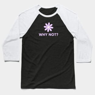 Why Not Baseball T-Shirt